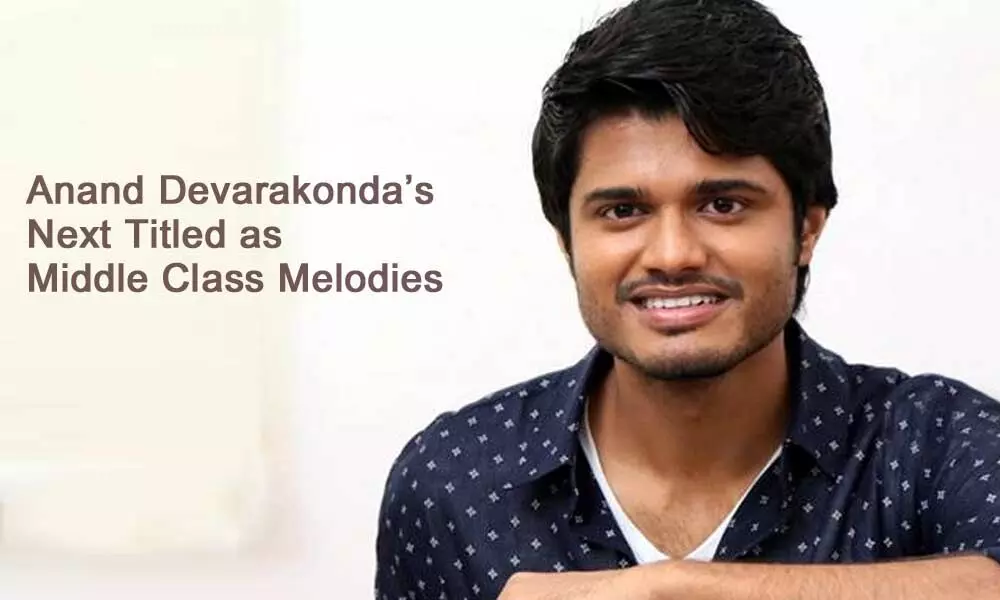 Young Hero Anand Devarakondas next Titled as Middle Class Melodies