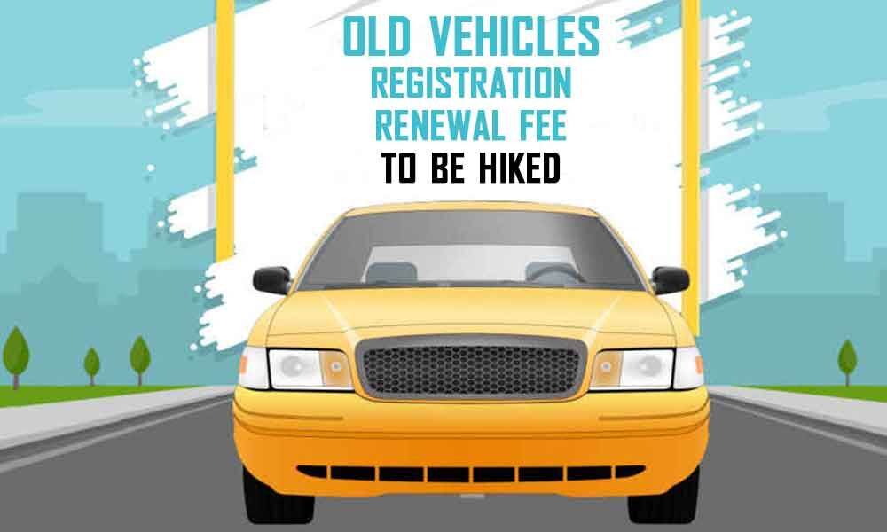 Old vehicles' registration renewal fee to be hiked from April 1