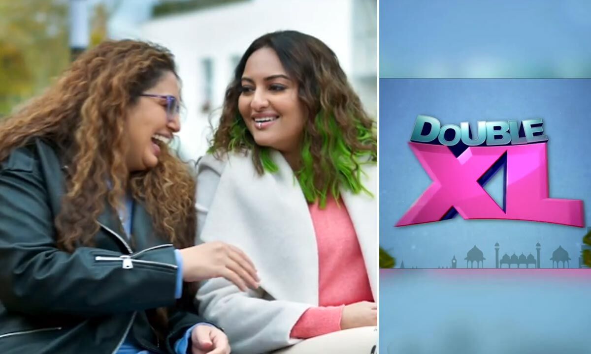 Sonakshi Sinha And Huma Qureshis Double Xl Teaser Is Out