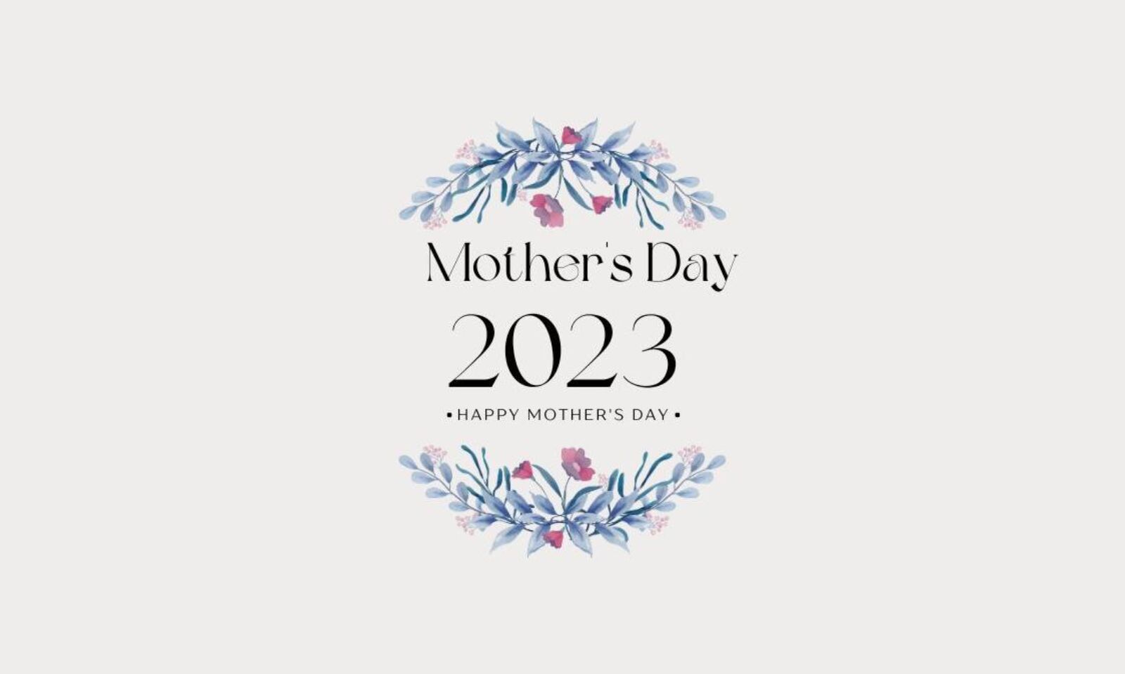 Happy Mother's Day 2023 Wishes, Quotes, and Messages