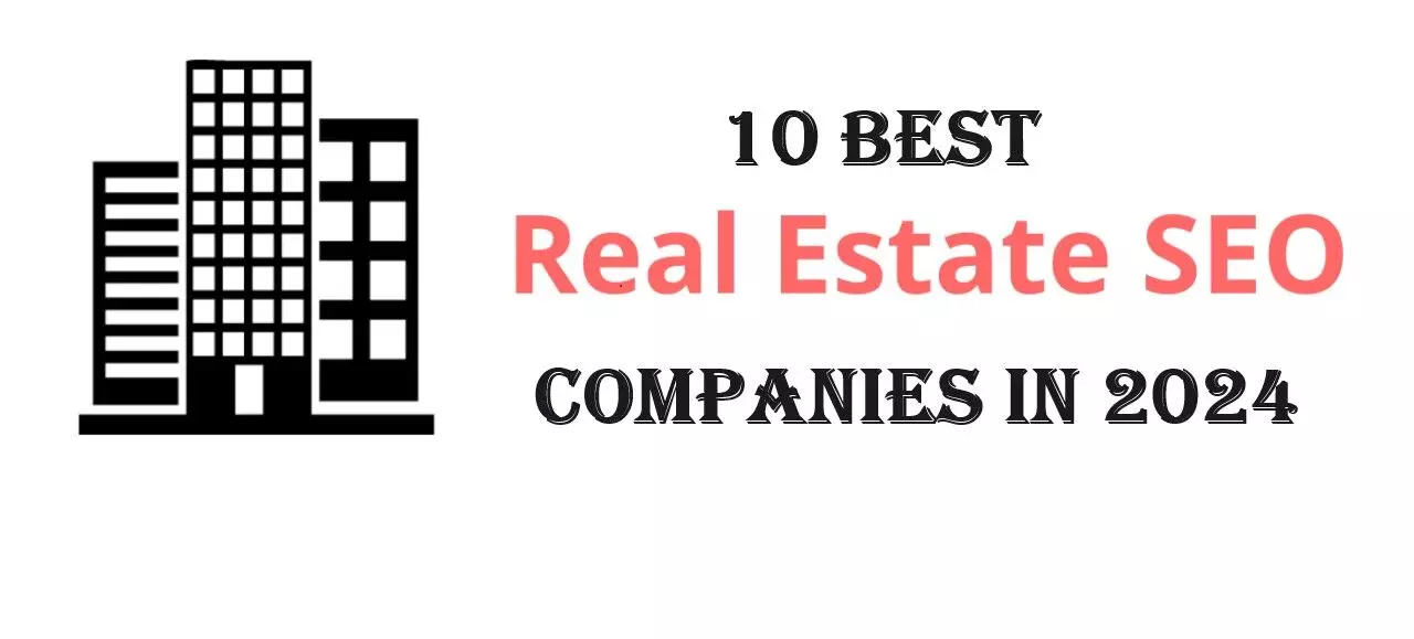 Best SEO Companies For Real Estate In 2024