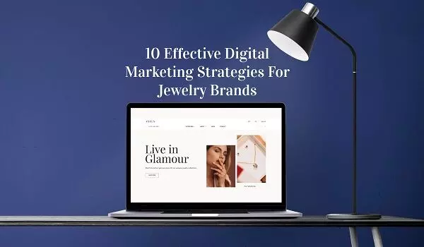 10 Effective Digital Marketing Strategies For Jewelry Brands