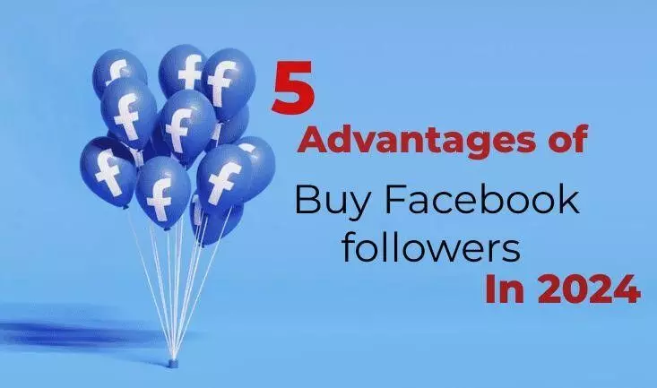 5 Advantages of Buying Facebook followers in 2024