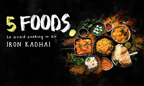 What to not cook in an iron kadhai