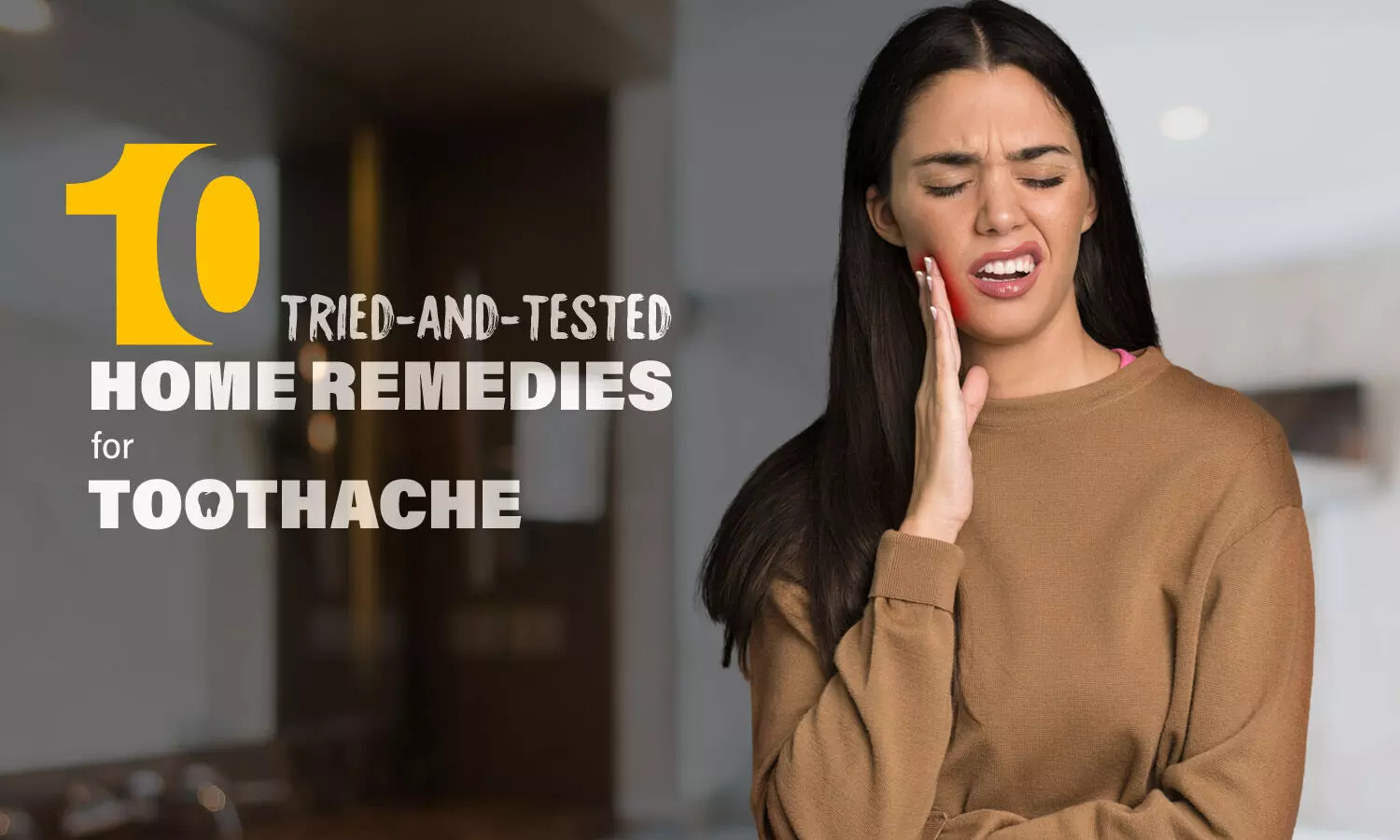 10 Tried-and-Tested home remedies for toothaches