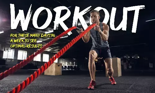 Workout for these many days in a week to see optimal results