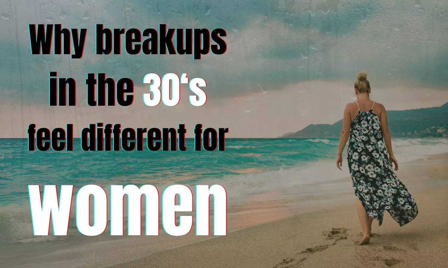 Why breakups in 30s feel different for women?