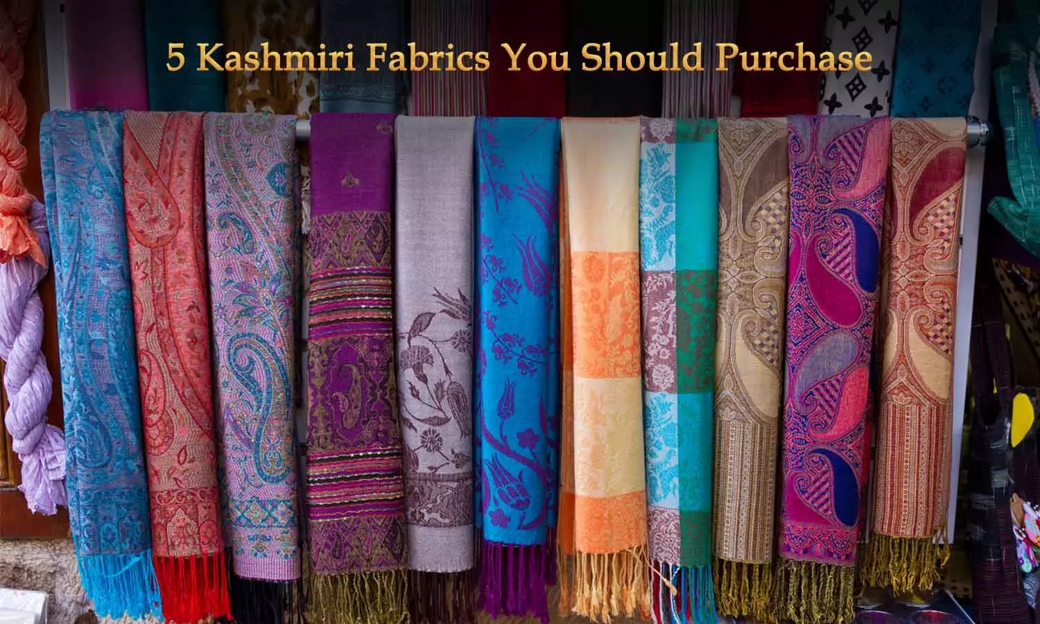 5 Kashmiri Fabrics You Should Purchase When Visiting Kashmir