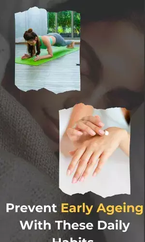 Prevent Early Ageing With These Daily Habits