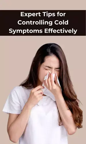 Expert Tips for Controlling Cold Symptoms Effectively