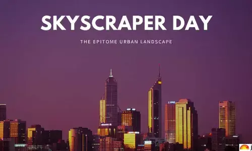 World Skyscraper Day 2024 Theme, History, Significance, Fun Facts, and the Tallest Buildings
