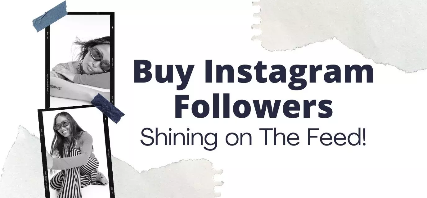 Buy Instagram Followers: Shining on The Feed!