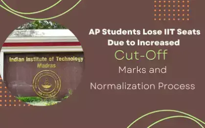 AP Students Lose IIT Seats Due to Increased Cut-Off Marks and Normalization Process