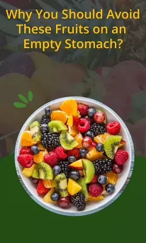 Why You Should Avoid These Fruits on an Empty Stomach?