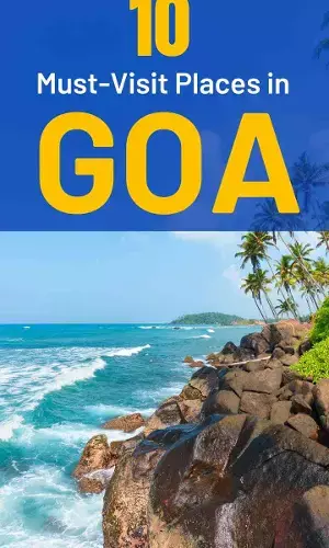 Top 10 Must-Visit Places in Goa for an Unforgettable Experience