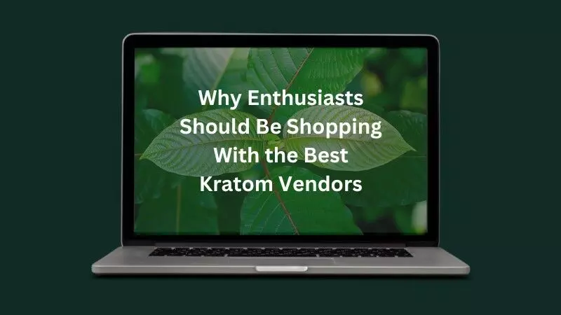 Five Reasons Why Enthusiasts Should Buy Kratom With the Best Kratom Vendors