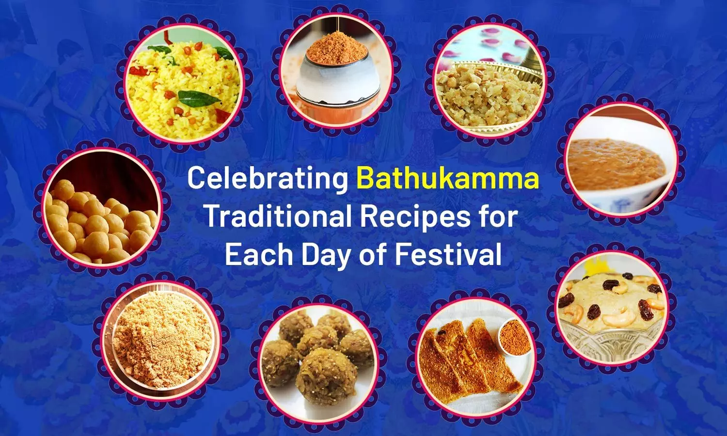 Celebrating Bathukamma: Traditional Recipes for Each Day of Festival