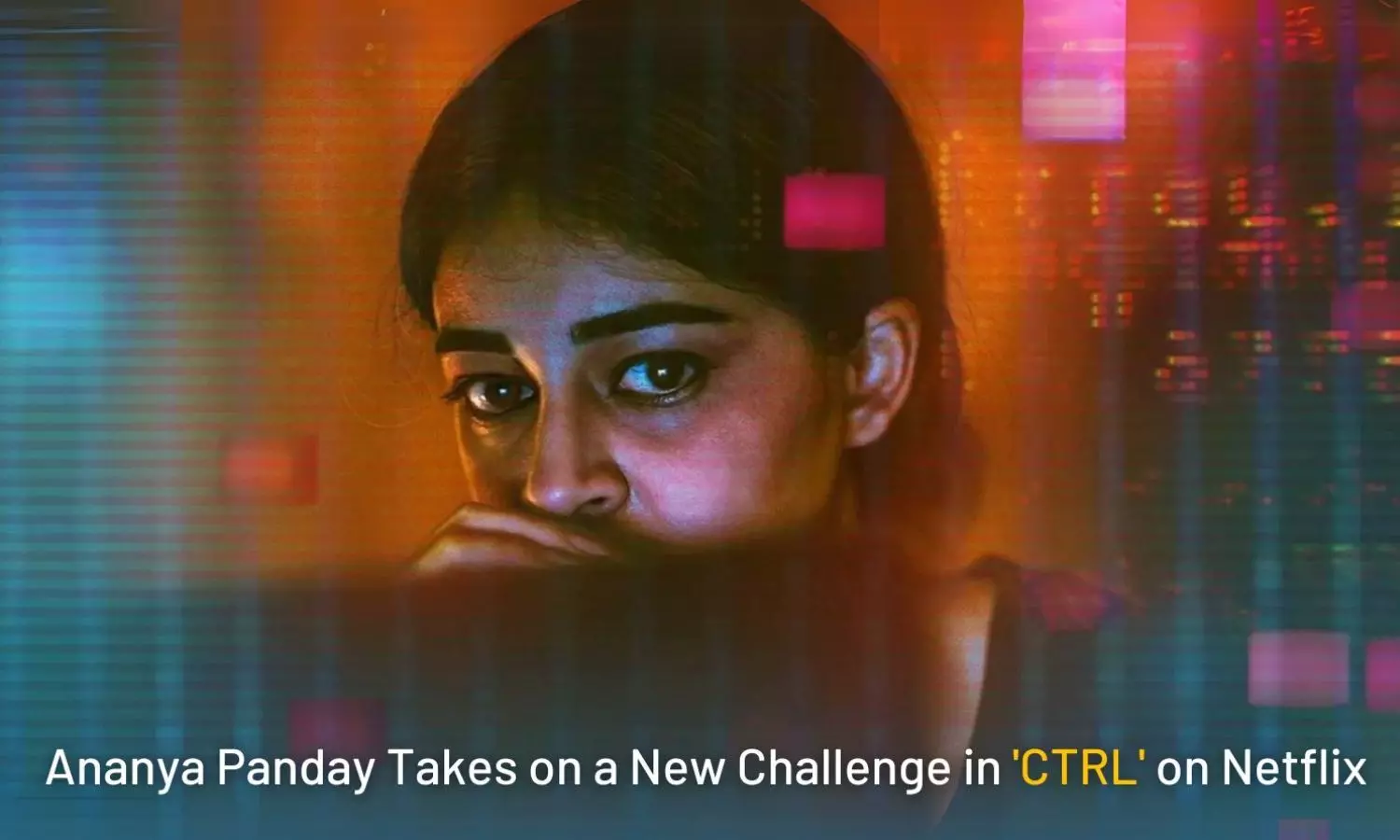 What Happens When AI Controls Your Life? Watch Ananya Panday’s ‘CTRL’ to Find Out