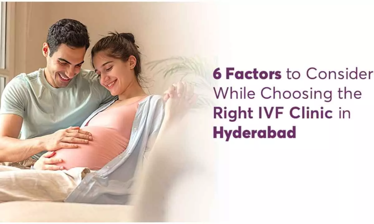 6 Factors to Consider While Choosing the Right  IVF Clinic in Hyderabad