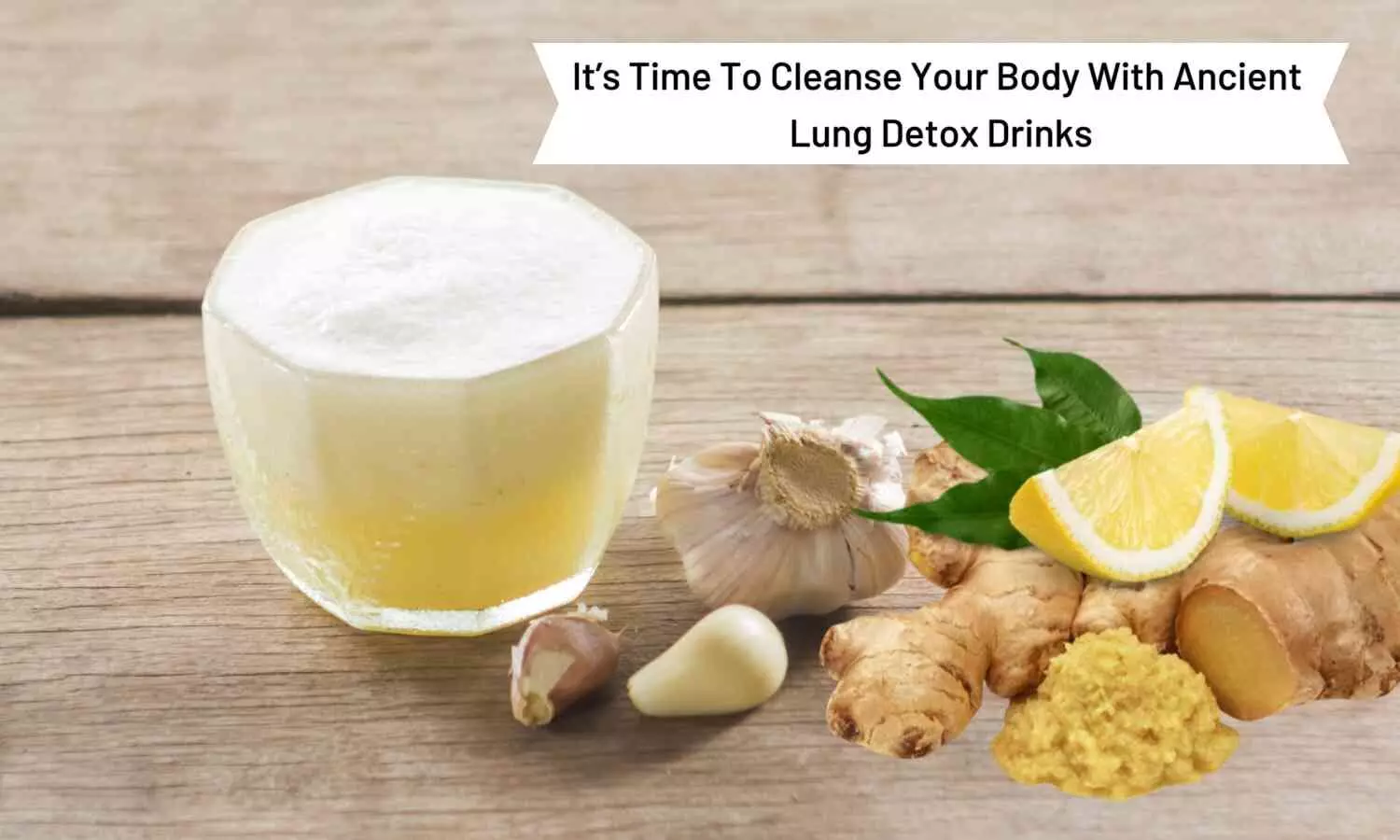 It’s time to cleanse your body with Ancient Lung Detox Drinks