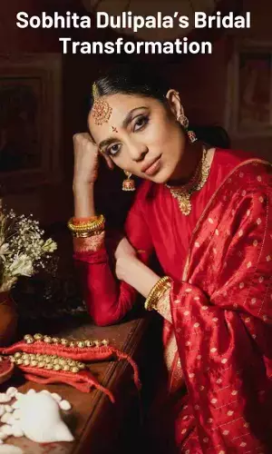 Sobhita Dulipala’s Bridal Transformation