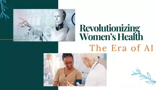 Revolutionizing Women’s Health: The Era of AI