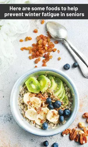 Here are some foods to help prevent winter fatigue in seniors