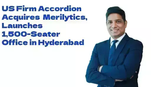 US Firm Accordion Acquires Merilytics, Launches 1,500-Seater Office in Hyderabad