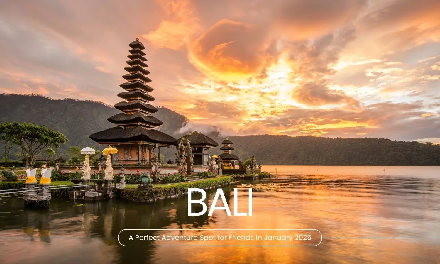 Bali: A Perfect Adventure Spot for Friends in January 2025