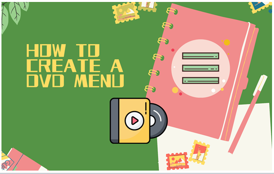 How to Create a Professional DVD Menu with the Best DVD Menu Maker