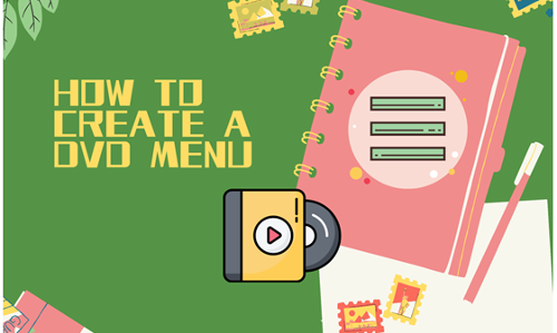 How to Create a Professional DVD Menu with the Best DVD Menu Maker