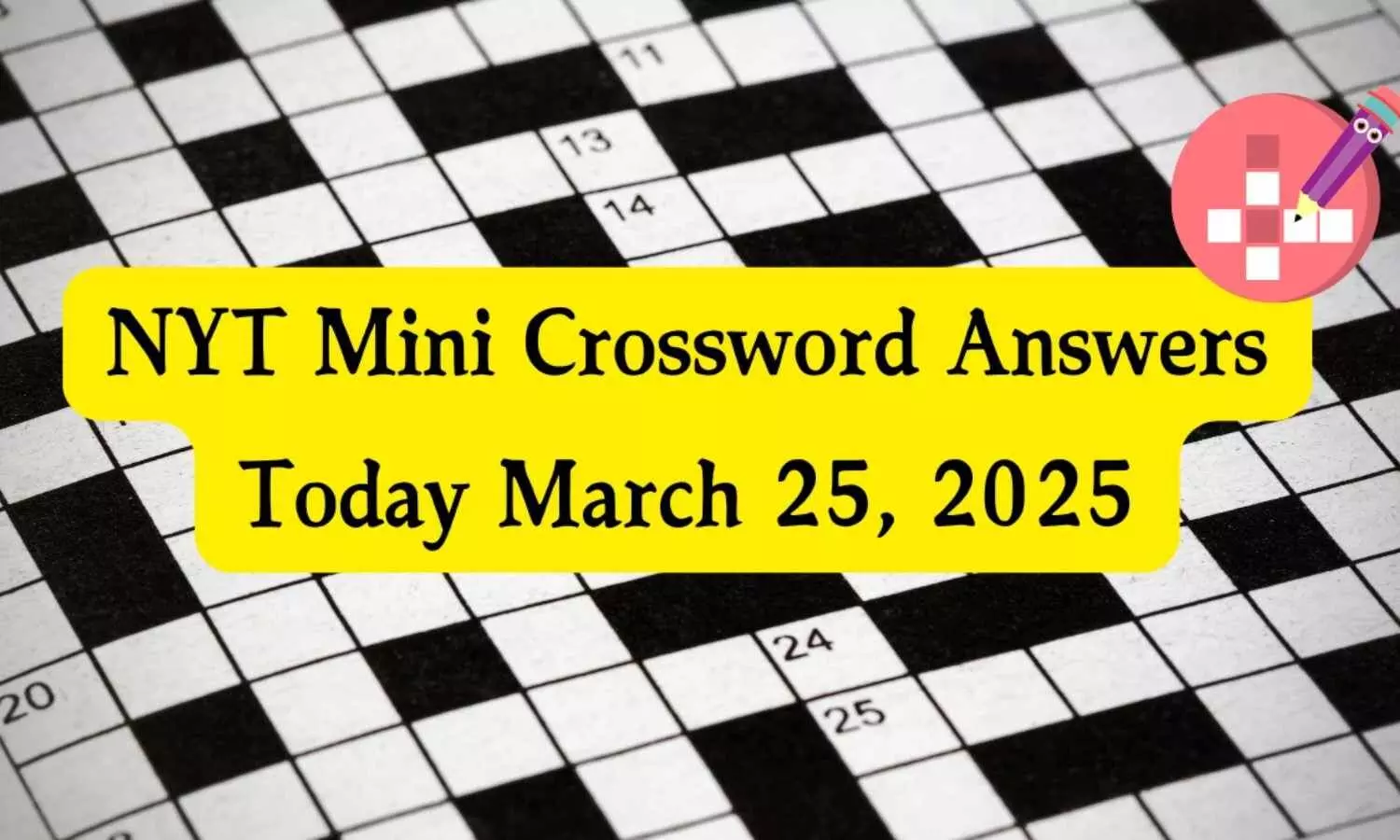 NYT Mini Crossword Clues and Answers – March 25, 2025 NYT Mini Crossword Clues and Answers – March 25, 2025