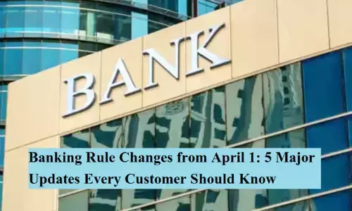 Key Changes in Banking Rules Starting April 1
