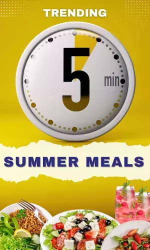 TRENDING 5 min SUMMER MEALS