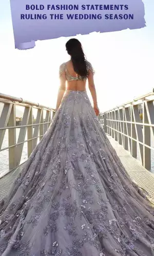 Bold Fashion Statements Ruling the Wedding Season