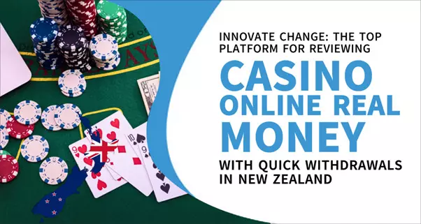 Innovate Change: Trusted Reviews of Online Casino NZ Real Money Platforms with Fast Payouts