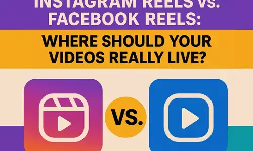 Instagram Reels vs. Facebook Reels: Where Should Your Videos Really Live?