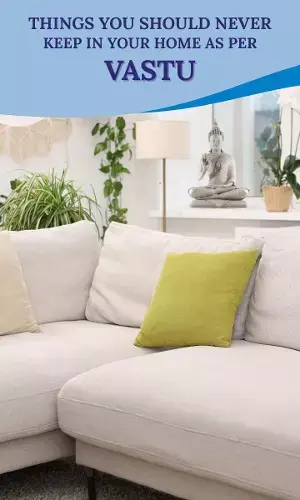 Things You Should Never Keep in Your Home as per Vastu