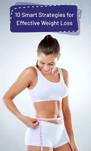 10 Smart Strategies for Effective Weight Loss