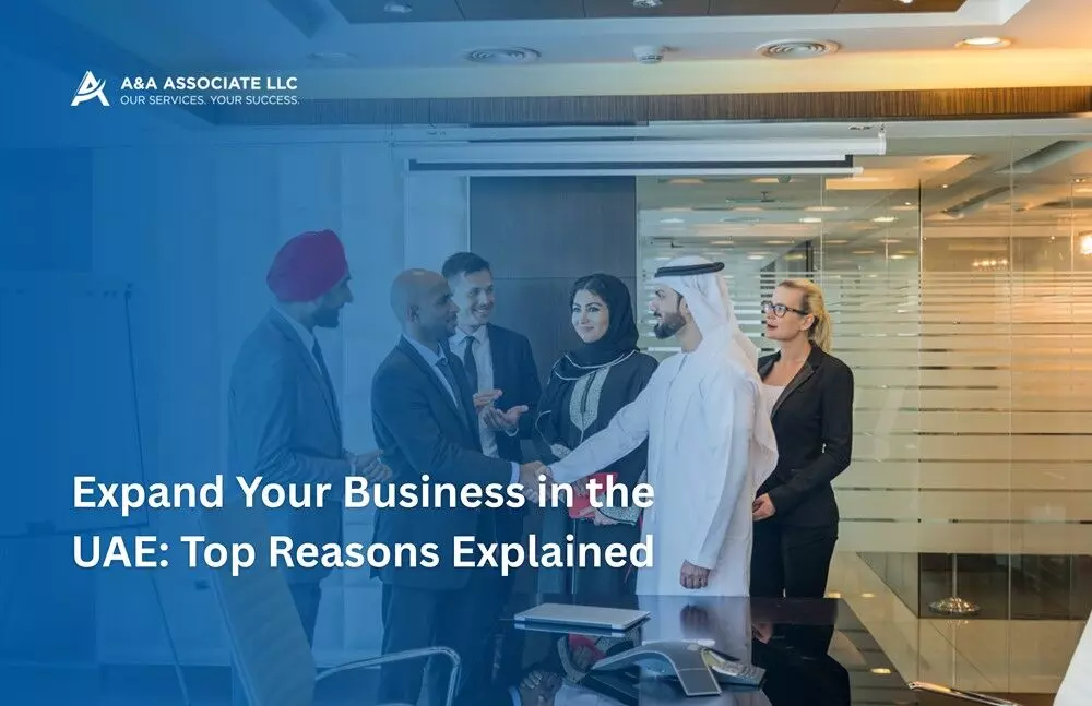 Expand Your Business in the UAE: Top Reasons Explained Expand Your Business in the UAE: Top Reasons Explained