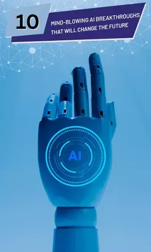 10 Mind-Blowing AI Breakthroughs That Will Change the Future