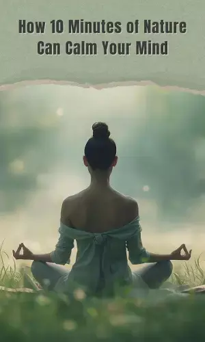 How 10 Minutes of Nature Can Calm Your Mind