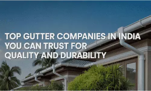 Top Gutter Companies in India You Can Trust for Quality and Durability
