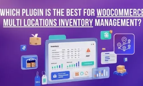 Which Plugin Is the Best for WooCommerce Multi Locations Inventory Management?