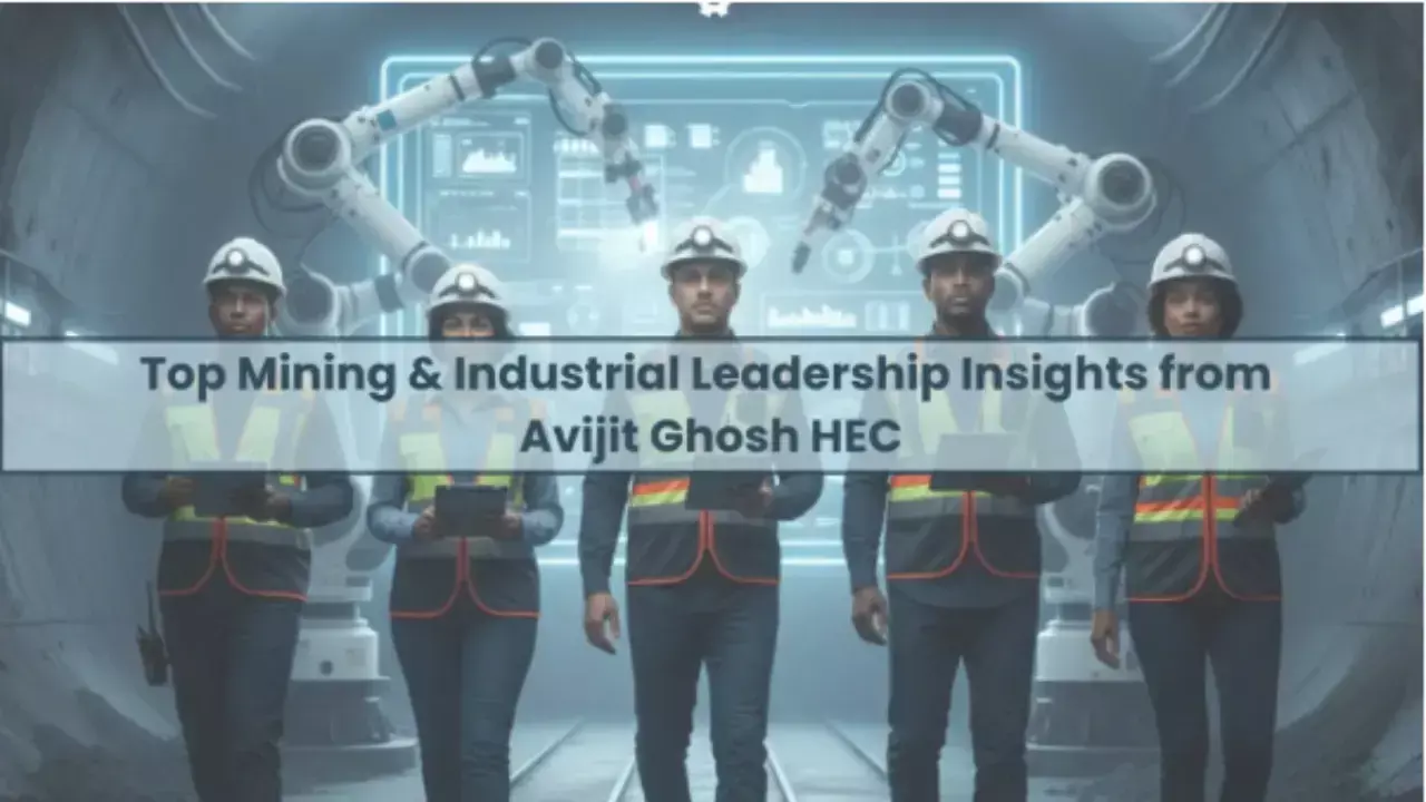 Top Mining & Industrial Leadership Insights from Avijit Ghosh HEC