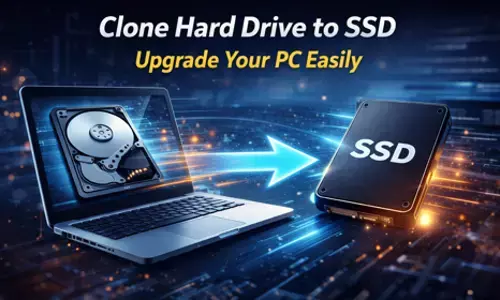 How to Clone Hard Drive to SSD to Upgrade Your PC Easily