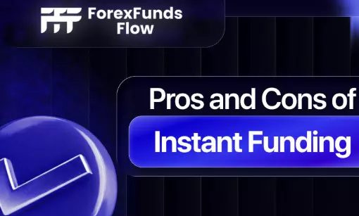 Pros and Cons of Instant Funding in a Forex Prop Firm Pros and Cons of Instant Funding in a Forex Prop Firm