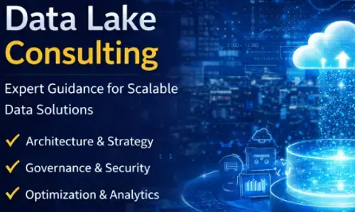 Building the Foundation for Modern Analytics: A Comprehensive Guides to Data Lake Consulting