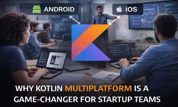 Why Kotlin Multiplatform is a Game-Changer for Startup Teams