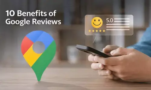 10 Benefits of Google Reviews – Why Is It Important?